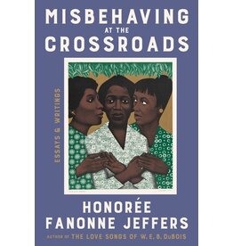 Books Misbehaving at the Crossroads : Essays & Writings by Honoree Fanonne Jeffers