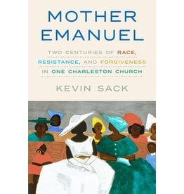 Books Mother Emanuel : Two Centuries of Race, Resistance and Forgiveness in one Charleston Church by Kevin Sack