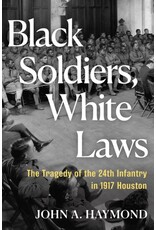 Audio Books Black Soldiers, White Laws : The Tragedy of the 24th Infantry in 1917 Houston by  John A. Haymond