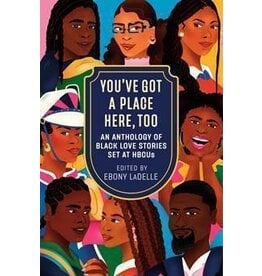 Books You've Got A Place Here, Too : An Anthology of Black Love Stories Set at HBCUs Edited by Ebony LaDelle (Event Sept 11th)