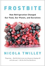 Books Frostbite : How Refrigeration Changed Our Food , Our Planet, and Ourselves by Nicola Twilley