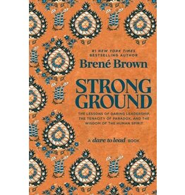 Books Strong Ground:  The Lessons of Daring Leadership, the Tenacity of Paradox, and the Wisdom of the Human Spirit  Brené Brown