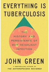 Books Everything is Tuberculosis : The History and  Persistence of our Deadliest Infection by John Green (GLIBA Holiday Catalog 2025)