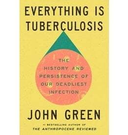 Books Everything is Tuberculosis : The History and  Persistence of our Deadliest Infection by John Green (GLIBA Holiday Catalog 2025)