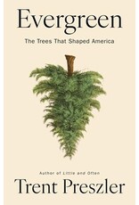 Books Evergreen: The Trees that Shaped America by Trent Preszler