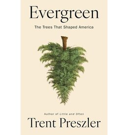 Books Evergreen: The Trees that Shaped America by Trent Preszler