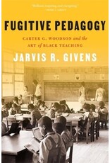Books Fugitive Pedagogy : Carter G. Woodson and the Art of Black Teaching by Jarvis R. Givens