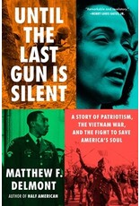 Books Until The Last Gun is Silent : Story of Patriotism The Vietnam War, and Fight to Save America's Soul by Matthew F. Delmont