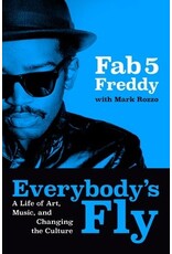 Books Everybody's Fly: A Life of Art, Music, and Changing the Culture by Fab 5 Freddy