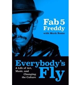 Books Everybody's Fly: A Life of Art, Music, and Changing the Culture by Fab 5 Freddy