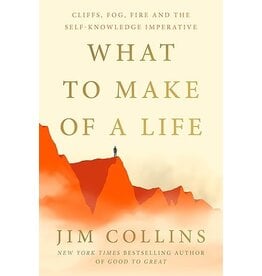 Books What to Make of a Life:  Cliffs, Fog, Fire and the Self-Knowledge Imperative  by Jim Collins (Pre Order)