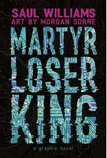 Books Martyr Loser King: A Graphic Novel by Saul Williams and art by Morgan Sorne