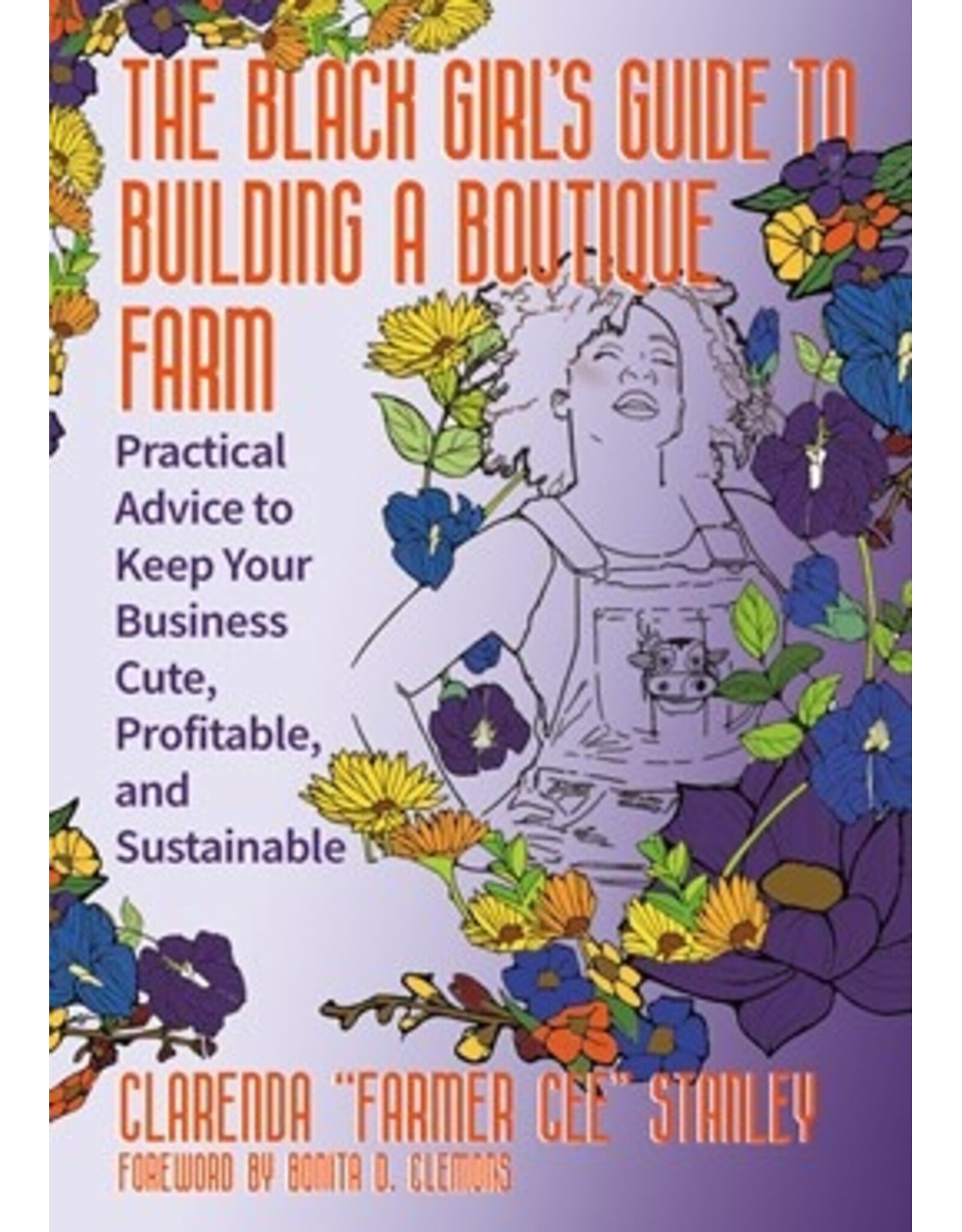 Books The Black Girl’s Guide to Building a Boutique Farm: Practical Advice to Keep Your Business Cute, Profitable, and Sustainable  Cee Stanley, Bonita D. Clemons (Foreword by)  ( Pre Order)