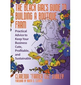 Books The Black Girl’s Guide to Building a Boutique Farm: Practical Advice to Keep Your Business Cute, Profitable, and Sustainable  Cee Stanley, Bonita D. Clemons (Foreword by)  ( Pre Order)
