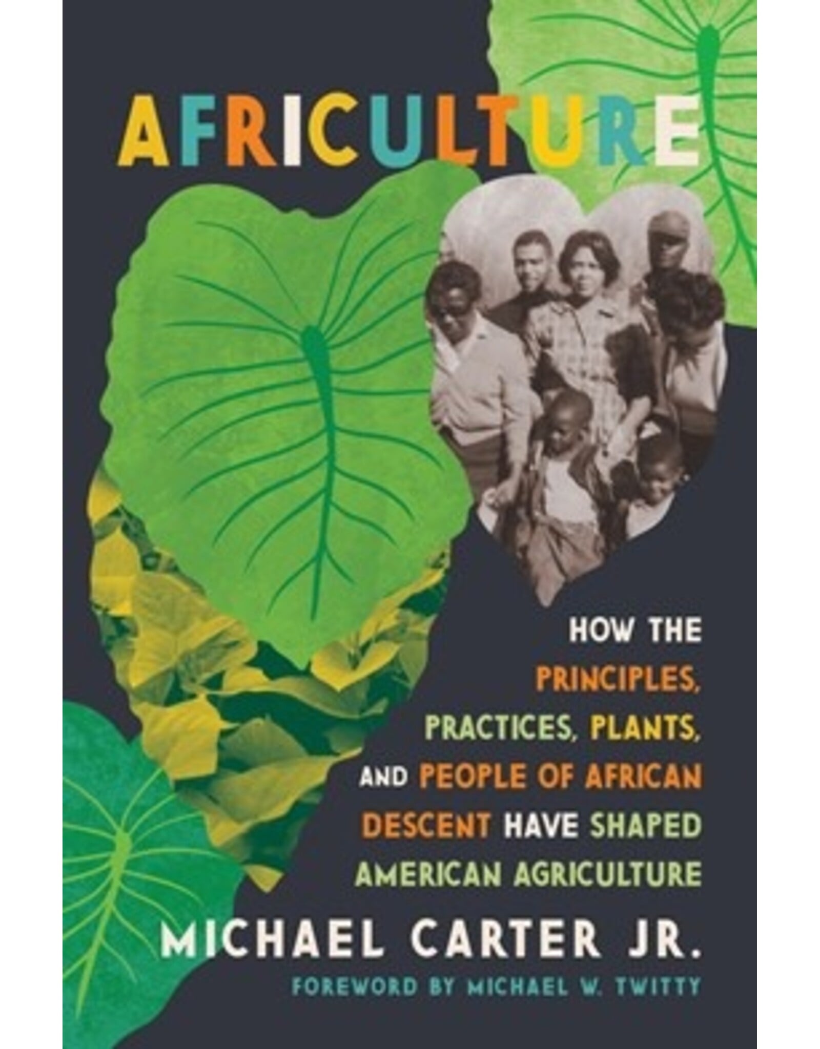 Books Africulture: How the Principles, Practices, Plants, and People of African Descent Have Shaped American Agriculture  Michael Carter, Jr., Michael W. Twitty (Foreword by)  ( Pre Order )
