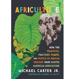 Books Africulture: How the Principles, Practices, Plants, and People of African Descent Have Shaped American Agriculture  Michael Carter, Jr., Michael W. Twitty (Foreword by)  ( Pre Order )