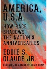 Books America, U.S.A. How Race Shadows the Nation's Anniversaries by Eddie S. Glaude Jr.
