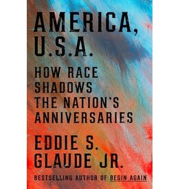 Books America, U.S.A. How Race Shadows the Nation's Anniversaries by Eddie S. Glaude Jr.
