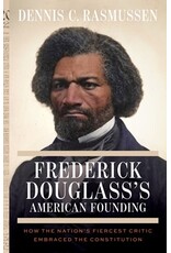 Books Frederick Douglass's American Founding: How the Nation’s Fiercest Critic Embraced the Constitution  Dennis C. Rasmussen (Pre Order)