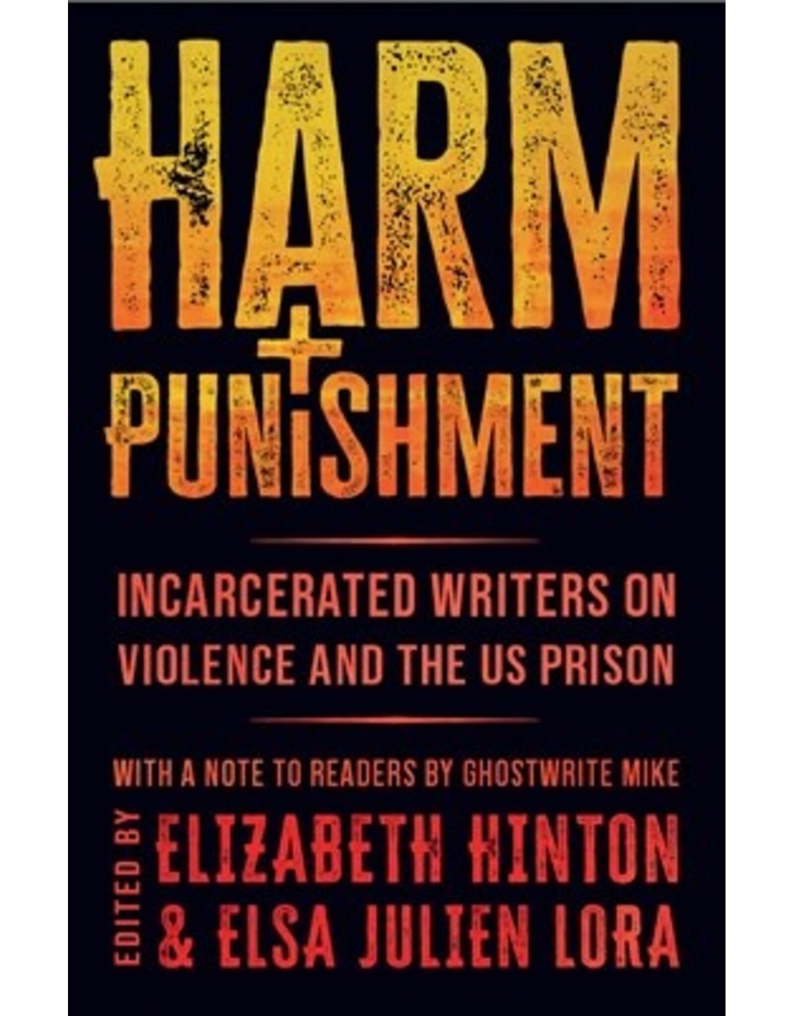 Books Harm and Punishment: Incarcerated Writers on Violence and the US Prison  Elizabeth Hinton (Edited by), Elsa Julien Lora (Edited by), Ghostwrite Mike (Foreword by)