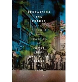 Books Rehearsing the Future: The Thought and Practice of James and Grace Lee Boggs by Michael Doan ( Fall Pre Order)