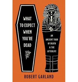 Books What to Expect When You're Dead: An Ancient Tour of Death and the Afterlife by Robert Garland (Elmwood)