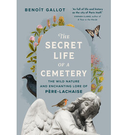 Books The Secret Life of a Cemetery: The Wild  Nature and Enchanting Lore of Pere- Lachaise by Benoit Gallot (Elmwood)