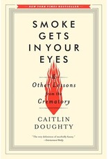 Books Smoke Gets in Your Eyes & Other Lessons from the Crematory by Caitlin Doughty ( Elmwood)