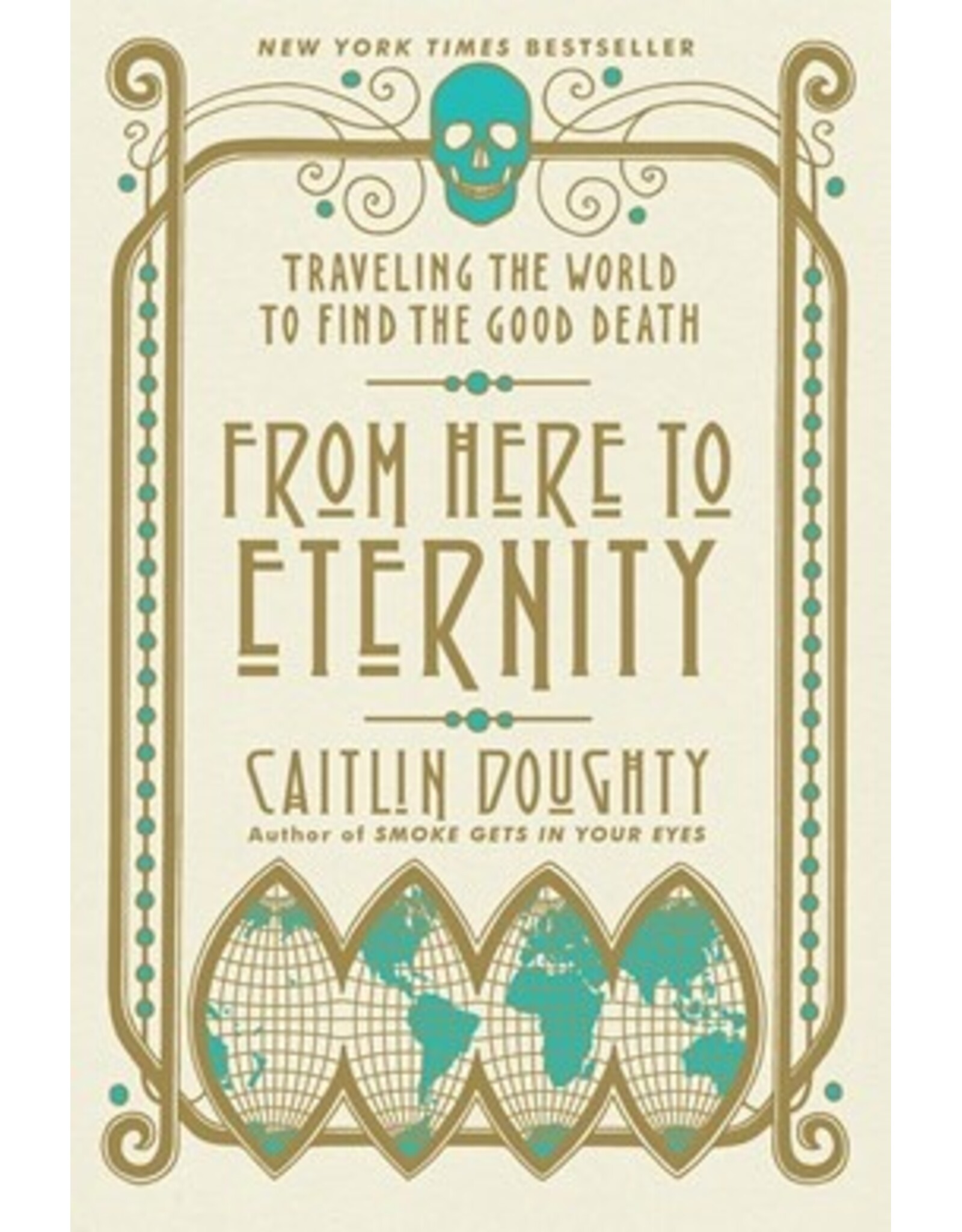 Books From Here To Eternity: Traveling the World To Find The Good Death by Caitlin Doughty (Elmwood)
