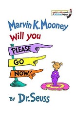 Marvin K. Mooney Will You Please Go Now - Dr. Seuss