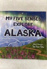 My Five Senses Explore Alaska By Tavia Flores-Bolton