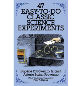 47 Easy-to-Do Classic Science Experiments - Eugene F. Provenzo Jr. and Asterie Baker Provenzo
