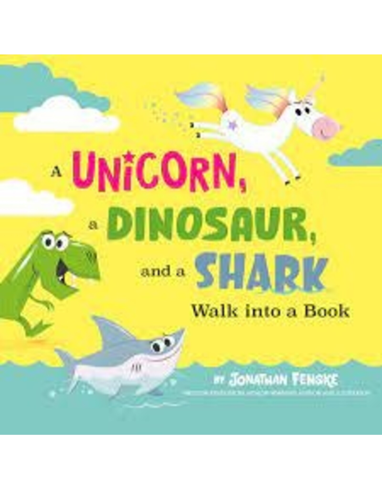 A UNICORN, A DINOSAUR, AND A SHARK WALK INTO A BOOK
