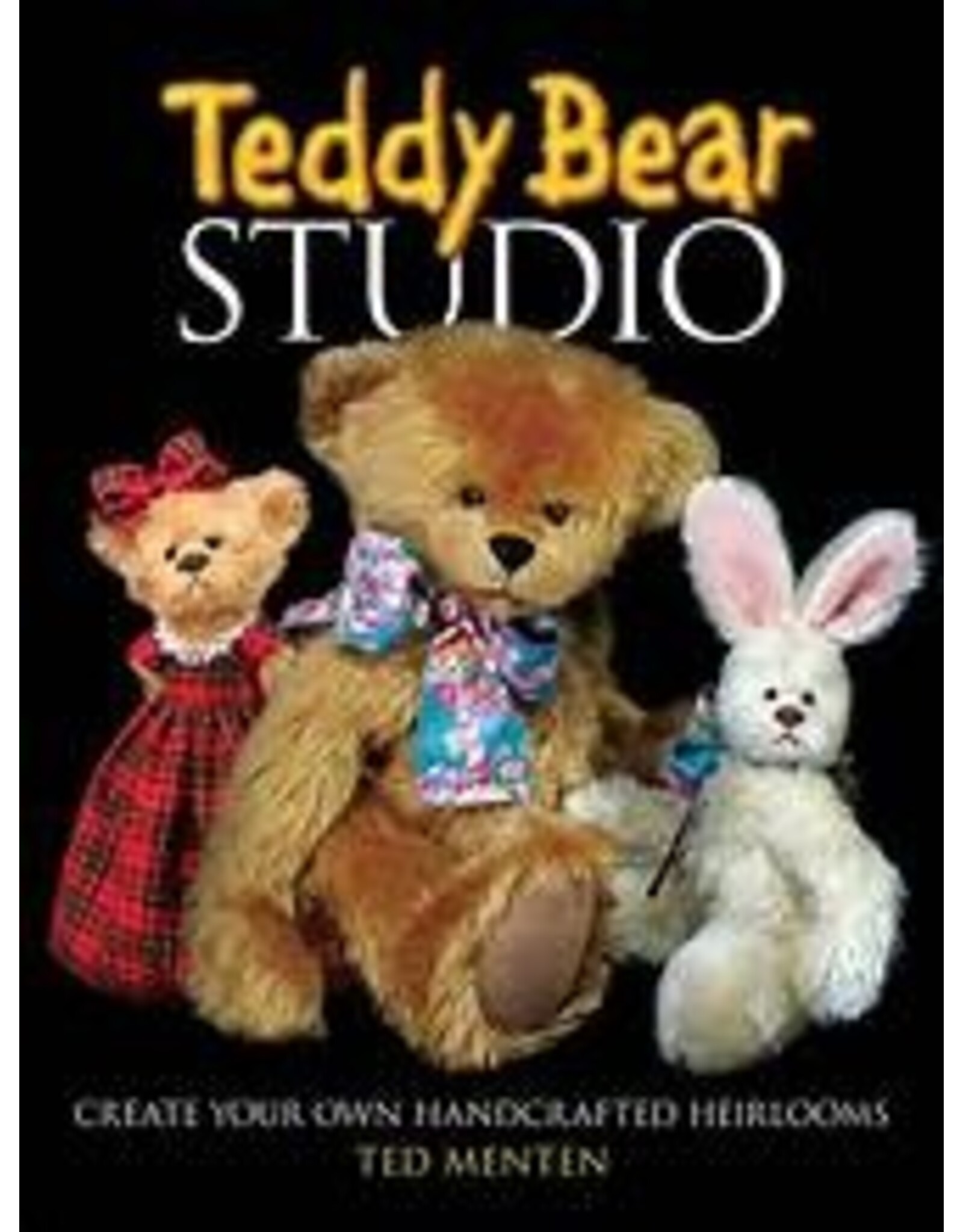Teddy Bear Studio: Create Your Own Handcrafted Heirlooms