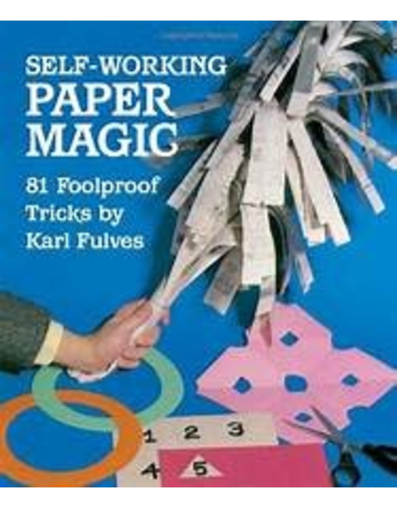 Self-Working Paper Magic: 81 Foolproof Tricks