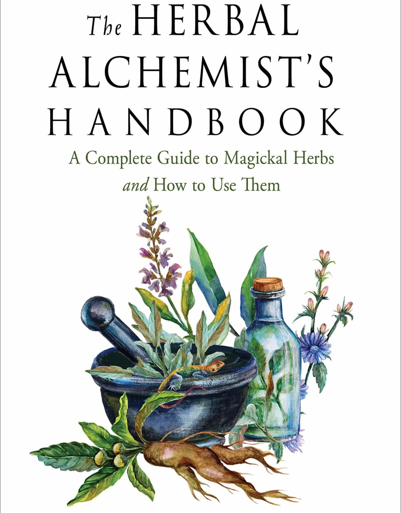 The Herbal Alchemist’s Handbook: A Complete Guide to Magickal Herbs and How to Use Them