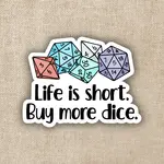 Kingdom of Threads Sticker: Life is Short Buy More Dice - 3"