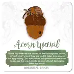 Botanical Bright Enamel Pin - Acorn Weevil