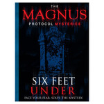 The Magnus Protocol Mysteries: Six Feet Under 6 Feet Under