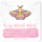 Botanical Bright Enamel Pin - Rosy Maple Moth