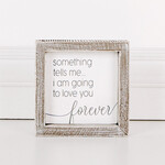 Framed "I Am Going To Love You Forever" Sign, 5"x 5"