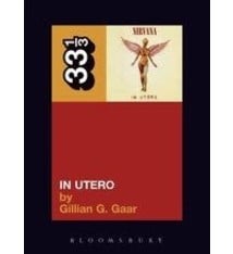 33 1/3 Series 33 1/3 - #034 - Nirvana's In Utero - Gillian G. Gaar