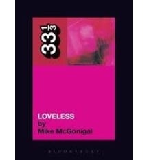 33 1/3 Series 33 1/3 - #036 - My Bloody Valentine's Loveless - Mike McGonigal