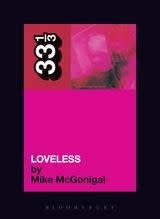 33 1/3 Series 33 1/3 - #036 - My Bloody Valentine's Loveless - Mike McGonigal