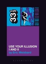 33 1/3 Series 33 1/3 - #041 - Guns N' Roses' Use Your Illusion I And II - Eric Weisbard