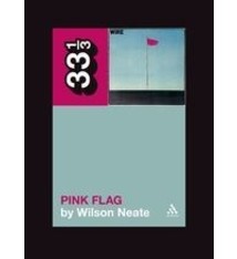 33 1/3 Series 33 1/3 - #062 - Wire's Pink Flag - Wilson Neate