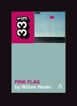 33 1/3 Series 33 1/3 - #062 - Wire's Pink Flag - Wilson Neate