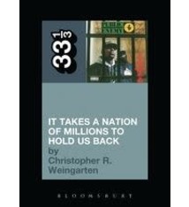 33 1/3 Series 33 1/3 - #071 - Public Enemy's It Takes A Nation Of Millions To Hold Us Back - Christopher R. Weingarten