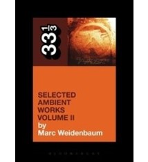 33 1/3 Series 33 1/3 - #090 - Aphex Twin's Selected Ambient Works Volume II - Marc Weidenbaum