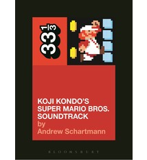 33 1/3 Series 33 1/3 - #106 - Koji Kondo's Super Mario Bros. Soundtrack - Andrew Schartmann